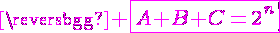 \Large{\magenta \fbox{A+B+C=2^n}}
