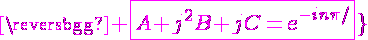 \Large{\magenta \fbox{A+j^2B+jC=e^{-in\pi/3}}}