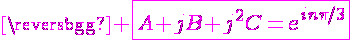 \Large{\magenta \fbox{A+jB+j^2C=e^{in\pi/3}}}