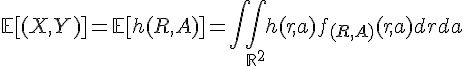 \Large{\mathbb{E}[(X,Y)]=\mathbb{E}[h(R,A)]=\Bigint\Bigint_{\mathbb{R}^2}h(r,a)f_{(R,A)}(r,a)drda