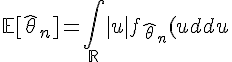 \Large{\mathbb{E}[\hat{\theta}_n]=\Bigint_{\mathbb{R}}|u|f_{\hat{\theta}_n}(u)du