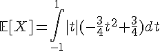\Large{\mathbb{E}[X]=\Bigint_{-1}^1|t|(-\frac{3}{4}t^2+\frac{3}{4})dt