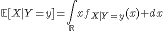 \Large{\mathbb{E}[X|Y=y]=\Bigint_{\mathbb{R}}xf_{X|Y=y}(x) dx