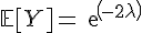 \Large{\mathbb{E}[Y]=exp(-2\lambda)