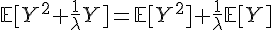 \Large{\mathbb{E}[Y^2+\frac{1}{\lambda}Y]=\mathbb{E}[Y^2]+\frac{1}{\lambda}\mathbb{E}[Y]