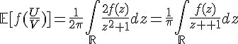 \Large{\mathbb{E}[f(\frac{U}{V})]=\frac{1}{2\pi}\Bigint_{\mathbb{R}}\frac{2f(z)}{z^{2}+1}dz=\frac{1}{\pi}\Bigint_{\mathbb{R}}\frac{f(z)}{z^{2}+1}dz}