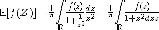 \Large{\mathbb{E}[f(Z)]=\frac{1}{\pi}\Bigint_{\mathbb{R}}\frac{f(z)}{1+\frac{1}{z^{2}}}\frac{dz}{z^{2}}=\frac{1}{\pi}\Bigint_{\mathbb{R}}\frac{f(z)}{1+z^{2}}dz}