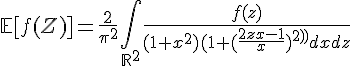 \Large{\mathbb{E}[f(Z)]=\frac{2}{\pi^{2}}\Bigint_{\mathbb{R}^{2}}\frac{f(z)}{(1+x^{2})(1+(\frac{2zx-1}{x})^{2})}dxdz}