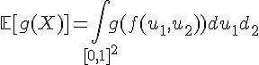 \Large{\mathbb{E}[g(X)]=\Bigint_{[0,1]^{2}}g(f(u_1,u_2))du_1du_2}