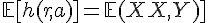 \Large{\mathbb{E}[h(r,a)]=\mathbb{E}[(X,Y)]