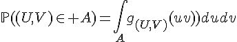 \Large{\mathbb{P}((U,V)\in A)=\Bigint_{A}g_{(U,V)}(u,v)dudv