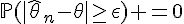 \Large{\mathbb{P}(|\hat{\theta}_n-\theta|\ge\epsilon) =0