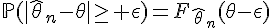 \Large{\mathbb{P}(|\hat{\theta}_n-\theta|\ge%20\epsilon)=F_{\hat{\theta}_n}(\theta-\epsilon)