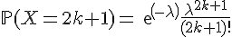 \Large{\mathbb{P}(X=2k+1)=exp(-\lambda)\frac{\lambda^{2k+1}}{(2k+1)!}