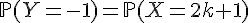 \Large{\mathbb{P}(Y=-1)=\mathbb{P}(X=2k+1)