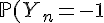 \Large{\mathbb{P}(Y_n=-1)=\Bigsum_{0\le 2k+1\le n}\begin{pmatrix}n\\2k+1\end{pmatrix}p^n