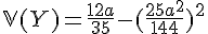 \Large{\mathbb{V}(Y)=\frac{12a}{35}-(\frac{25a^2}{144})^2