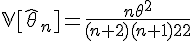 \Large{\mathbb{V}[\hat{\theta}_n]=\frac{n\theta^2}{(n+2)(n+1)^2}