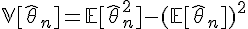 \Large{\mathbb{V}[\hat{\theta}_n]=\mathbb{E}[\hat{\theta}_n^2]-(\mathbb{E}[\hat{\theta}_n])^2