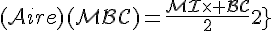 \Large{\mathcal(Aire)(MBC)=\frac{MI\times BC}{2}}