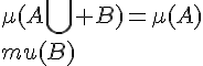 \Large{\mu(A\bigcup B)=\mu(A)+\mu(B)}