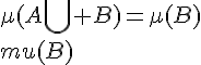 \Large{\mu(A\bigcup B)=\mu(B)+\mu(B)}