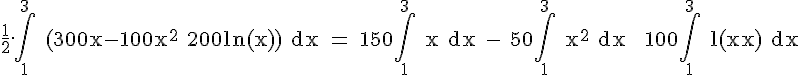 \Large{\rm \frac{1}{2}.\Bigint_{1}^3 (300x-100x^2+200ln(x)) dx = 150\Bigint_{1}^3 x dx - 50\Bigint_{1}^3 x^2 dx + 100\Bigint_{1}^3 ln(x) dx