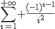 \Large{\sum_{i=1}^{+\infty} \frac{(-1)^{i-1}}{i^2}