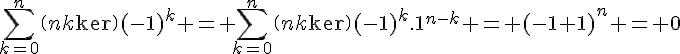 \Large{\sum_{k=0}^n\(n\\k\)(-1)^k} = \sum_{k=0}^n\(n\\k\)(-1)^k.1^{n-k} = (-1+1)^n = 0