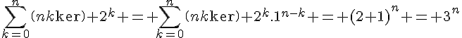 \Large{\sum_{k=0}^n\(n\\k\) 2^k = \sum_{k=0}^n\(n\\k\) 2^k.1^{n-k} = (2+1)^n = 3^n