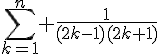 \Large{\sum_{k=1}^n \frac{1}{(2k-1)(2k+1)}