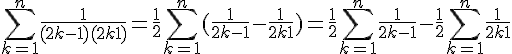 \Large{\sum_{k=1}^n \frac{1}{(2k-1)(2k+1)} = \frac{1}{2}\sum_{k=1}^n(\frac{1}{2k-1}-\frac{1}{2k+1}) = \frac{1}{2}\sum_{k=1}^n \frac{1}{2k-1} - \frac{1}{2}\sum_{k=1}^n \frac{1}{2k+1}