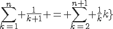 \Large{\sum_{k=1}^n \frac{1}{k+1} = \sum_{k=2}^{n+1} \frac{1}{k}