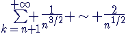 \Large{\sum_{k=n+1}^{+\infty} \frac{1}{n^{3/2}} \sim \frac{2}{n^{1/2}}