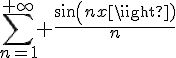 \Large{\sum_{n=1}^{+\infty} \frac{sin(nx)}{n}