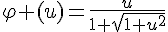 \Large{\varphi (u)=\frac{u}{1+\sqrt{1+u^{2}}}}