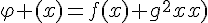 \Large{\varphi (x)=f(x)+g^{2}(x)}