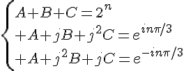 \Large{{\{A+B+C=2^n\\ A+jB+j^{2}C=e^{in\pi/3}\\ A+j^{2}B+jC=e^{-in\pi/3}}}
