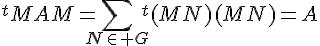 \Large{{^{t}MAM}=\Bigsum_{N\in G}{^{t}(MN)(MN)=A}}