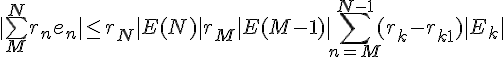 \Large{|\bigsum_{M}^{N}r_{n}e_{n}|\leq r_{N}|E(N)|+r_{M}|E(M-1)|+ \sum_{n=M}^{N-1} (r_{k}-r_{k+1}) |E_k|}
