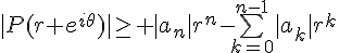 \Large{|P(r e^{i\theta})|\geq |a_{n}|r^{n}-\bigsum_{k=0}^{n-1}|a_{k}|r^{k}}