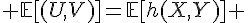 \Large{ \mathbb{E}[(U,V)]=\mathbb{E}[h(X,Y)] }