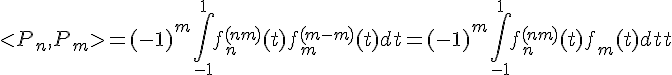 \Large{  < P_n,P_m > =(-1)^{m}\Bigint_{-1}^{1}%20f_n^{(n+m)}(t)f_m^{(m-m)}(t)%20dt=(-1)^{m}\Bigint_{-1}^{1}%20f_n^{(n+m)}(t)f_m(t)%20dt}
