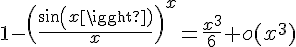 \Large{1-\(\frac{sin(x)}{x}\)^{x}=\frac{x^{3}}{6}+o(x^{3})}