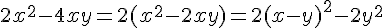 \Large{2x^2-4xy=2(x^2-2xy)=2(x-y)^2-2y^2}