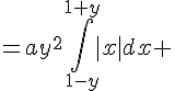 \Large{=ay^2\Bigint_{1-y}^{1+y}|x|dx 
