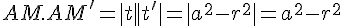 \Large{AM.AM'=|t||t'|=|a^{2}-r^{2}|=a^{2}-r^{2}}