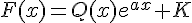 \Large{F(x)=Q(x)e^{ax}+K}