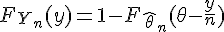 \Large{F_{Y_n}(y)=1-F_{\hat{\theta}_n}(\theta-\frac{y}{n})