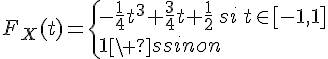 \Large{F_X(t)=\{-\frac{1}{4}t^3+\frac{3}{4}t+\frac{1}{2}\,si\,t\in[-1,1]\\1\, sinon